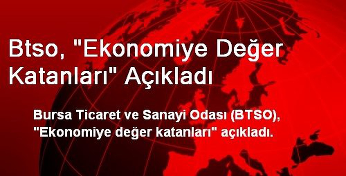 Btso, "Ekonomiye Değer Katanları" Açıkladı