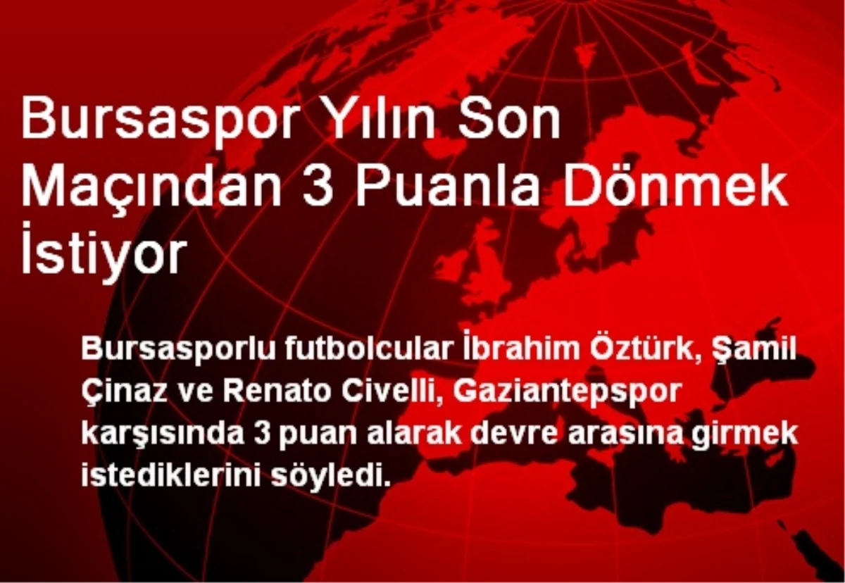 Bursaspor Yılın Son Maçından 3 Puanla Dönmek İstiyor