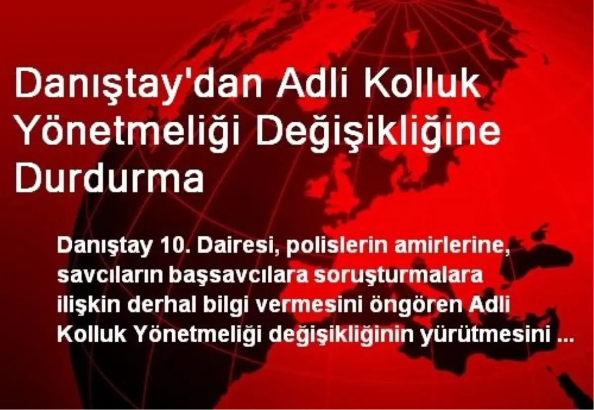 Danıştay\'dan Adli Kolluk Yönetmeliği Değişikliğine Durdurma