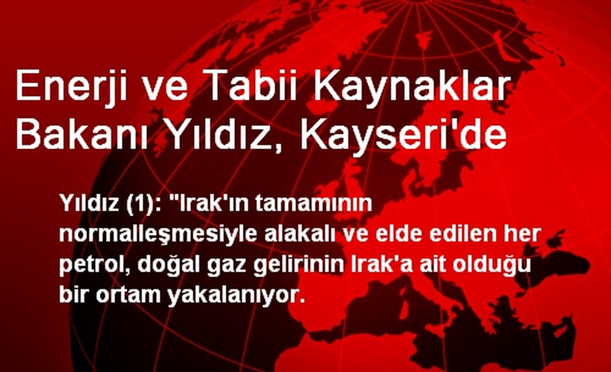 Enerji ve Tabii Kaynaklar Bakanı Yıldız, Kayseri\'de