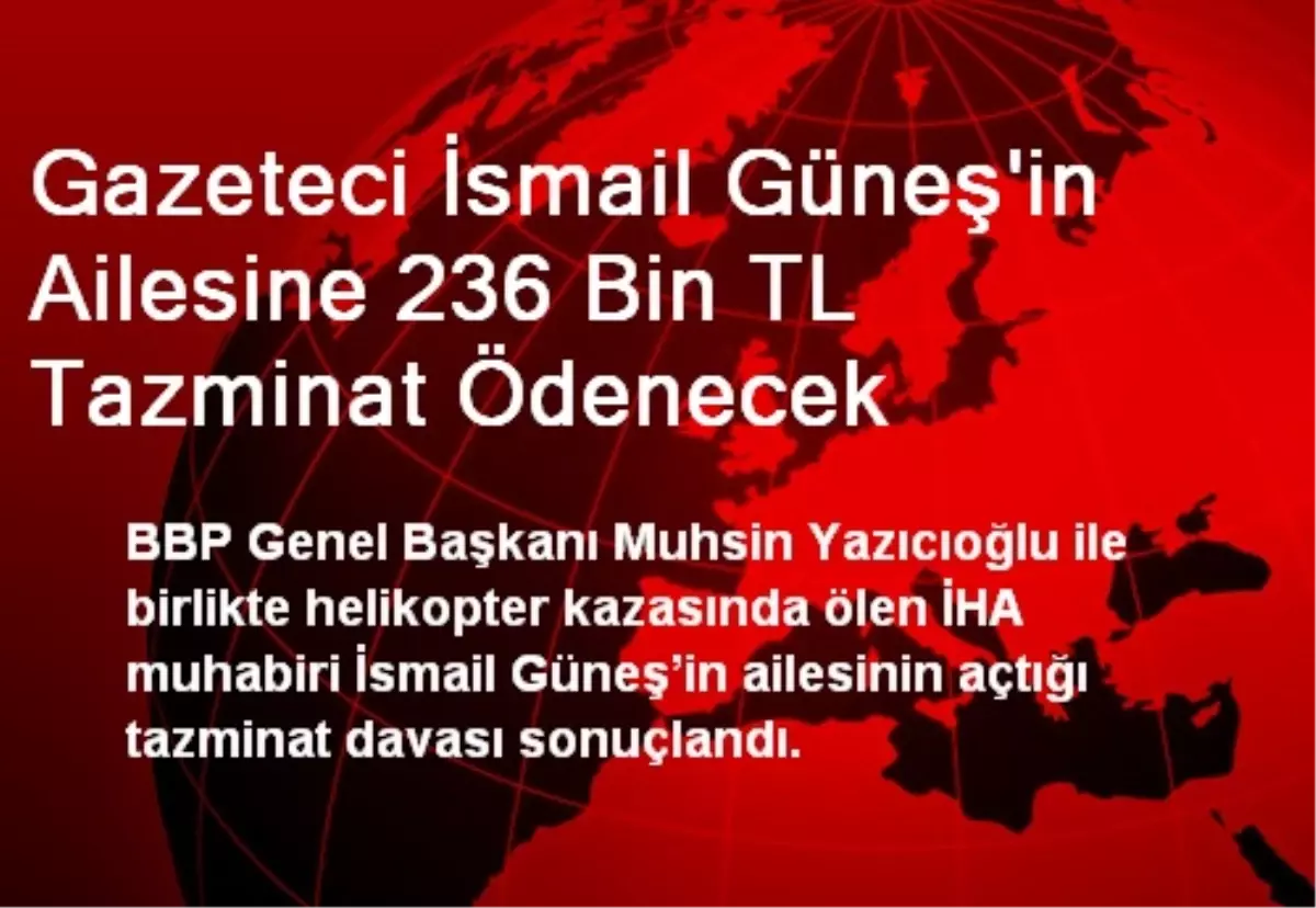 İsmail Güneş\'in Ailesine 236 Bin TL Tazminat Ödenecek