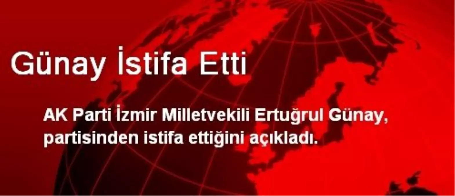 Günay İstifa Etti