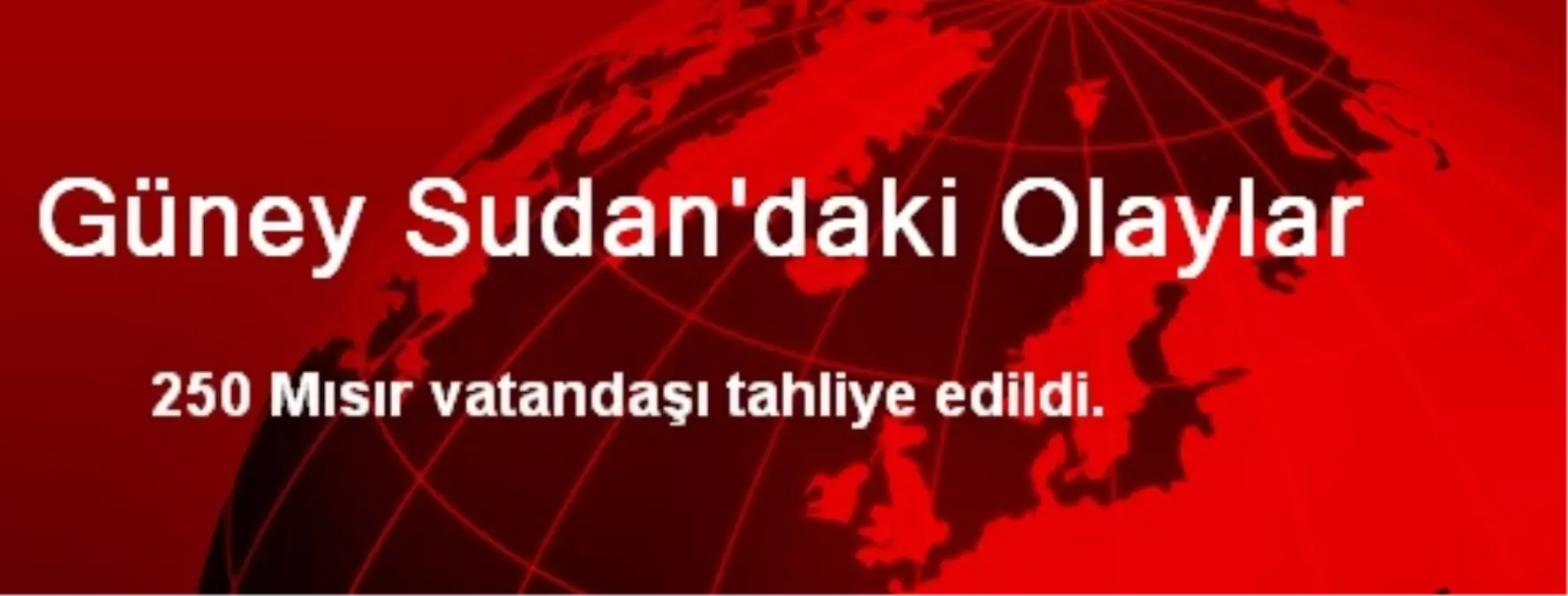 250 Mısır Vatandaşı Güney Sudan\'dan Tahliye Edildi