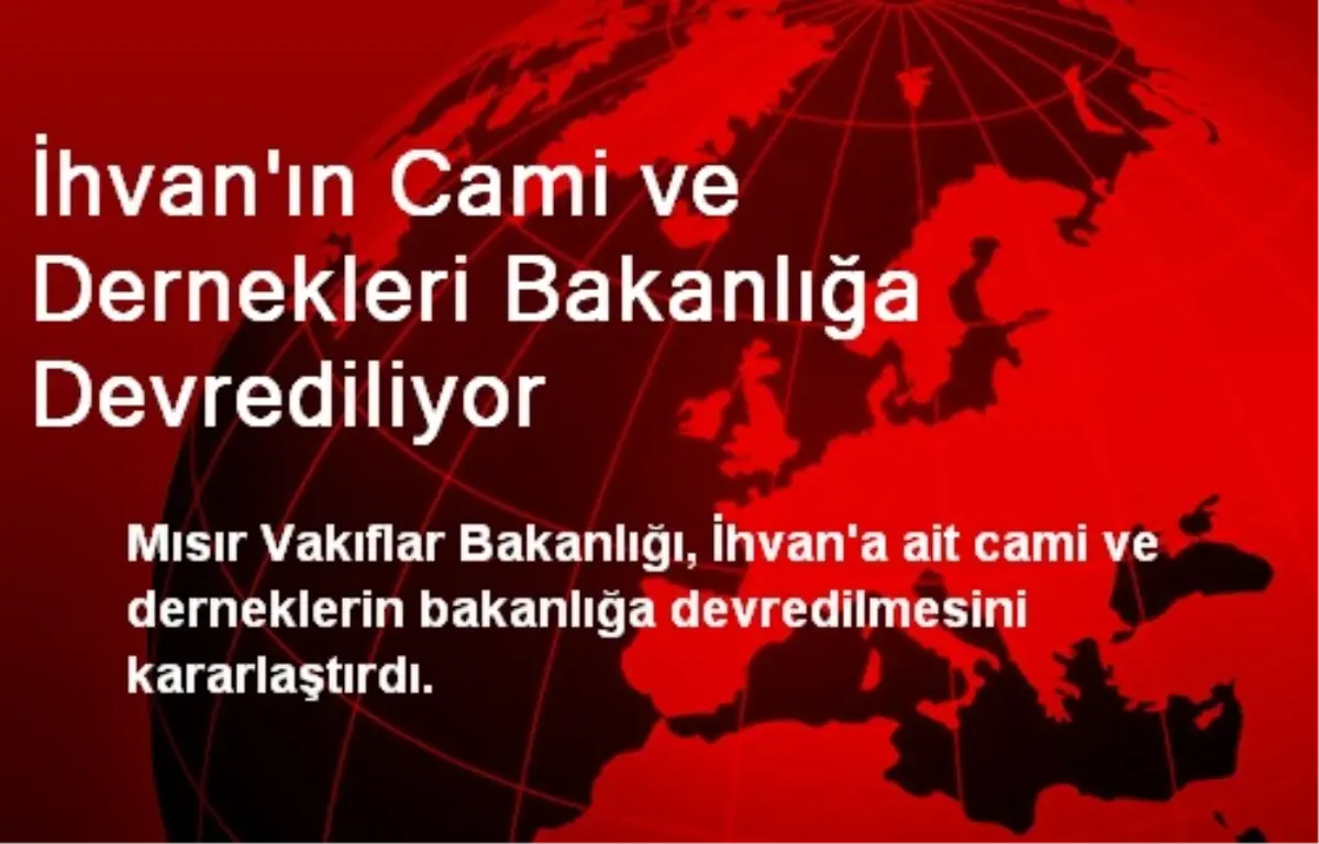 İhvan\'ın Cami ve Dernekleri Bakanlığa Devrediliyor