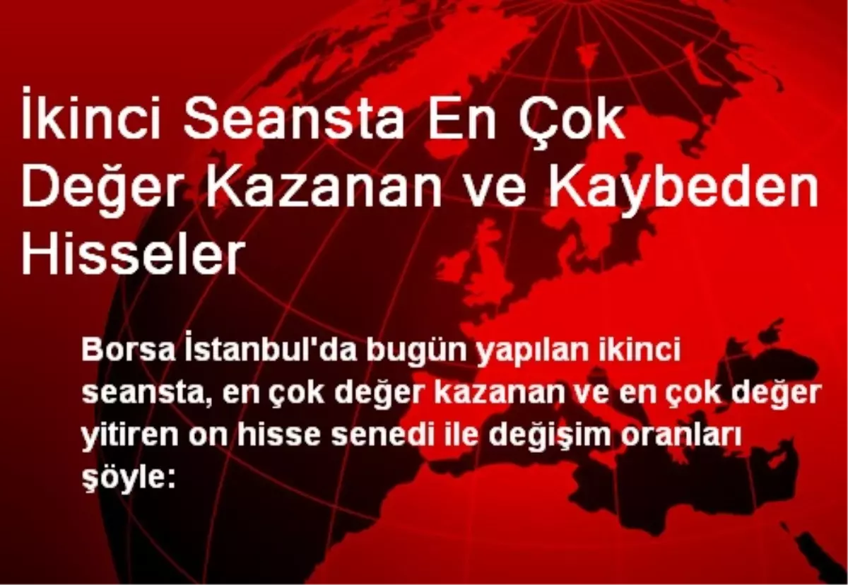 İkinci Seansta En Çok Değer Kazanan ve Kaybeden Hisseler