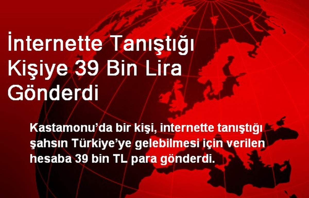 İnternette Tanıştığı Kişiye 39 Bin Lira Gönderdi