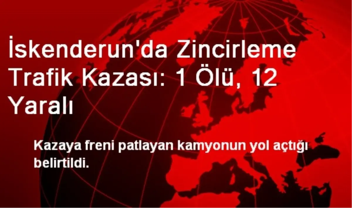 İskenderun\'da Zincirleme Trafik Kazası: 1 Ölü, 12 Yaralı