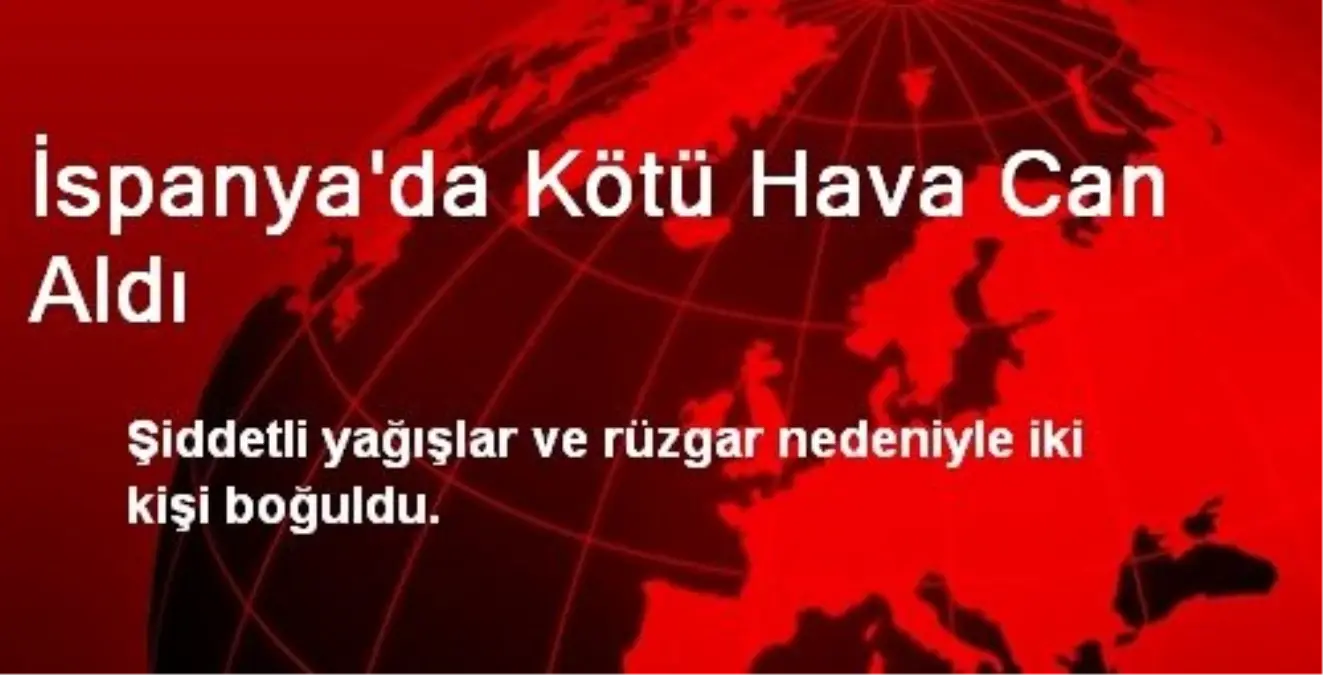 İspanya\'da Kötü Hava Can Aldı