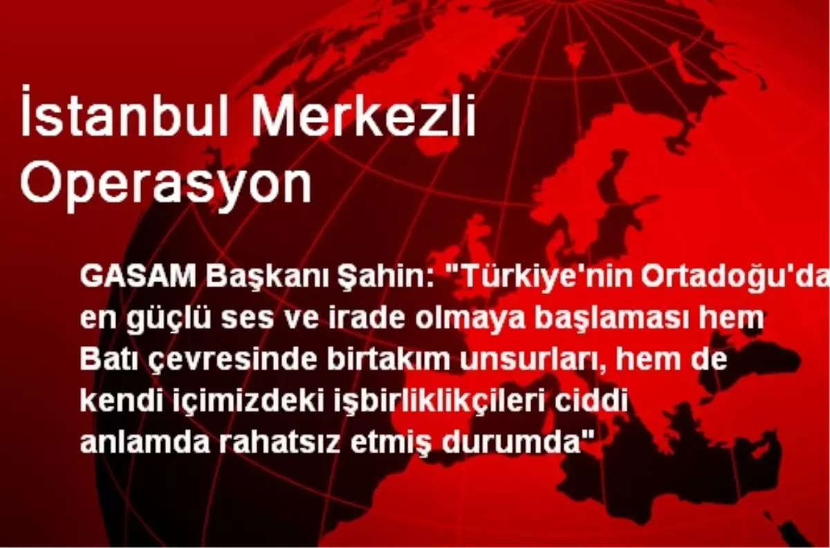 İstanbul Merkezli Operasyon