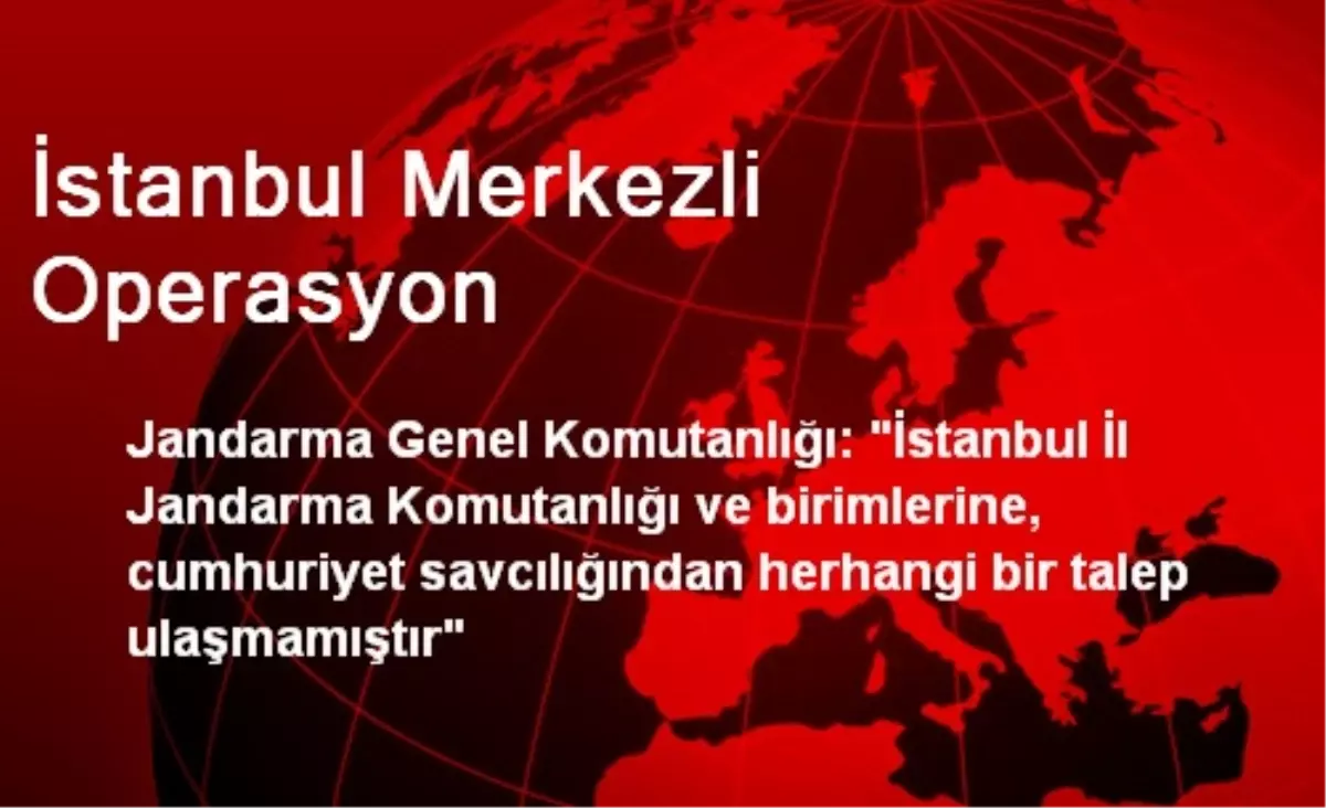 İstanbul Merkezli Operasyon