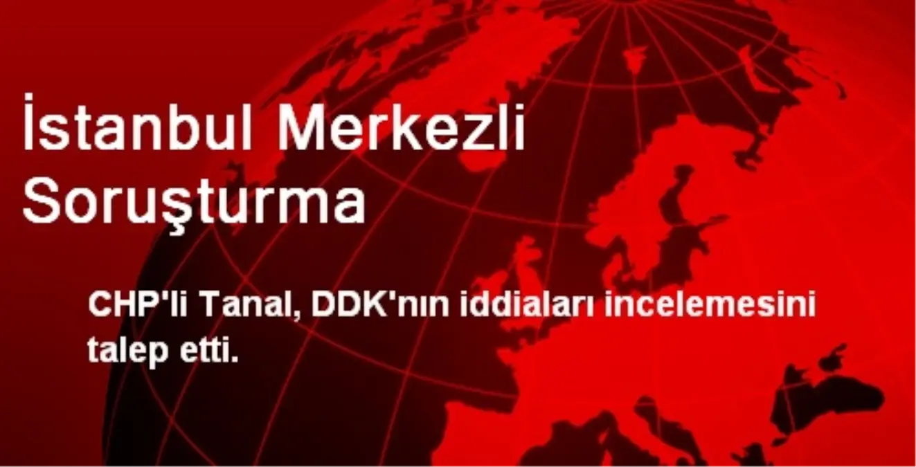 İstanbul Merkezli Soruşturma