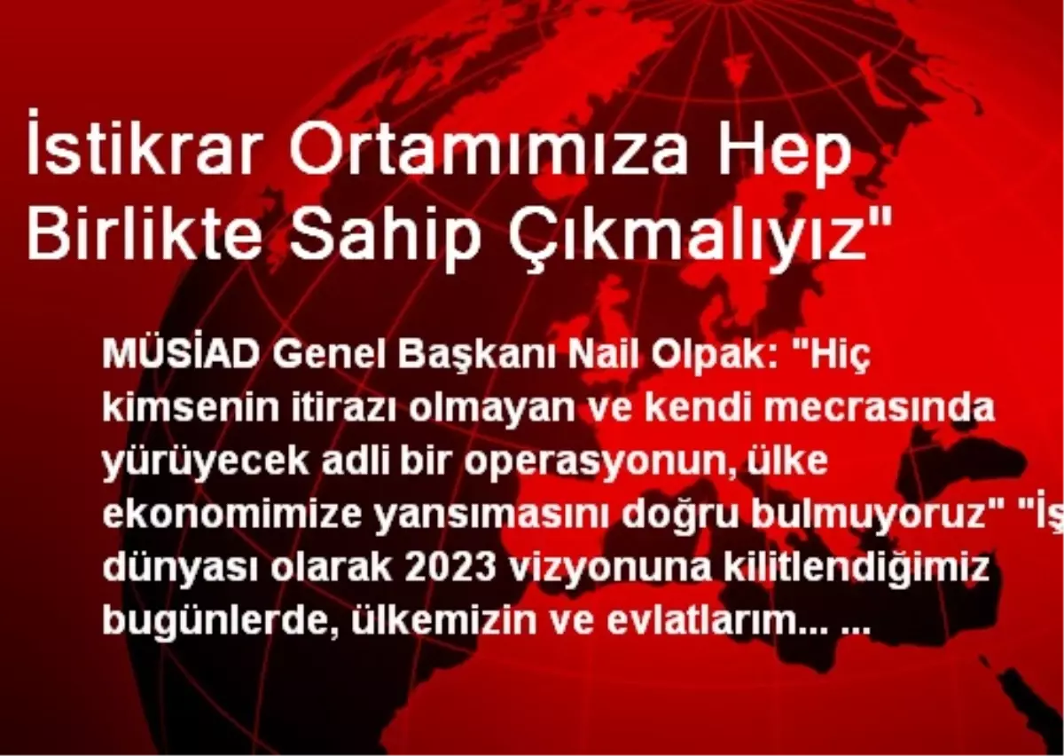 İstikrar Ortamımıza Hep Birlikte Sahip Çıkmalıyız"