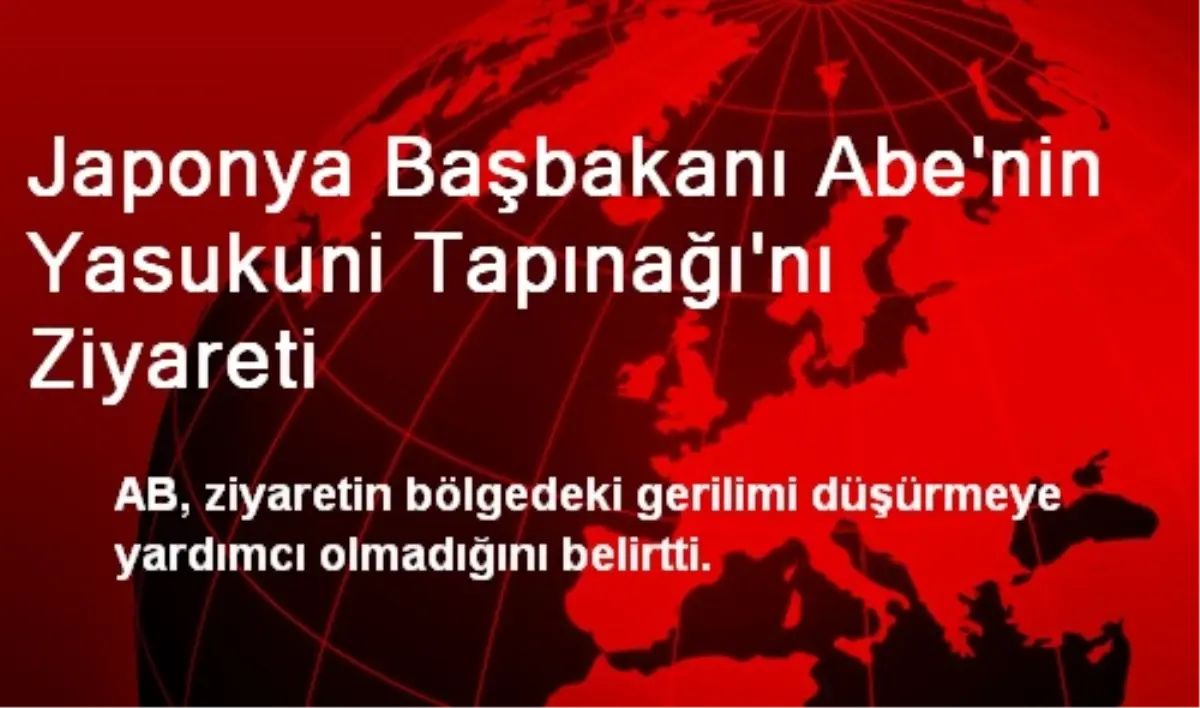 Japonya Başbakanı Abe\'nin Yasukuni Tapınağı\'nı Ziyareti