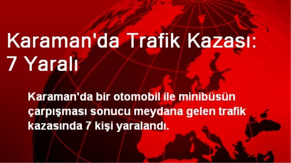 Karaman\'da Trafik Kazası: 7 Yaralı