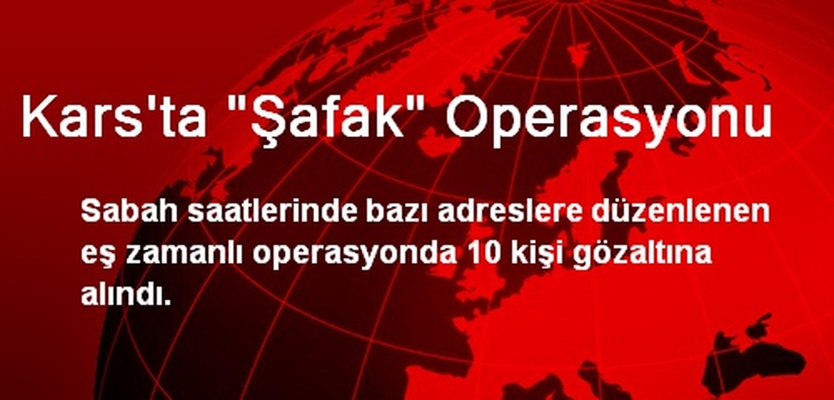 Kars\'ta "Şafak" Operasyonu
