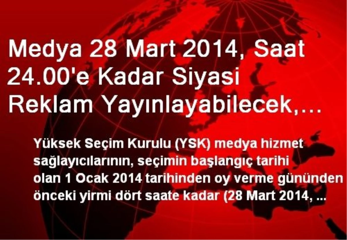 Medya 28 Mart 2014, Saat 24.00\'e Kadar Siyasi Reklam Yayınlayabilecek, Reklamlarda Türkçe Kullanımı...