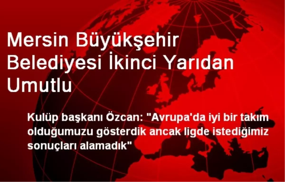 Mersin Büyükşehir Belediyesi İkinci Yarıdan Umutlu