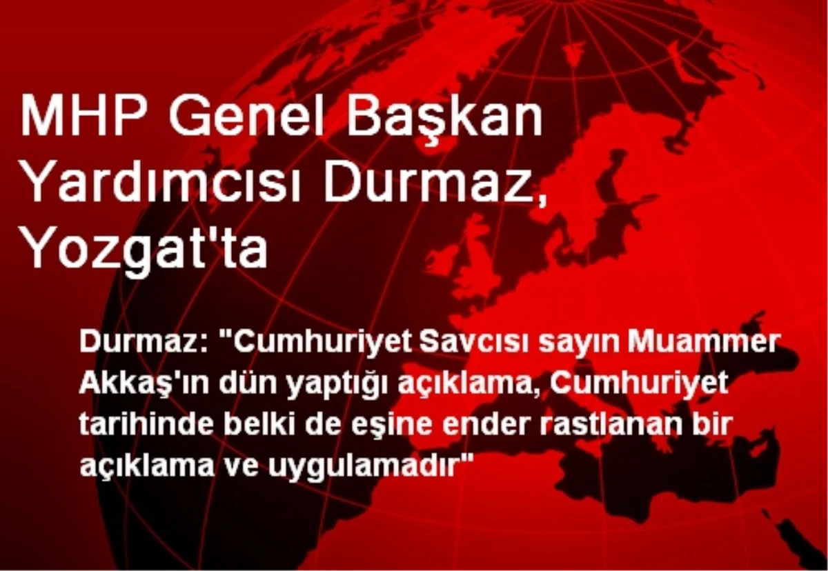 MHP Genel Başkan Yardımcısı Durmaz, Yozgat\'ta
