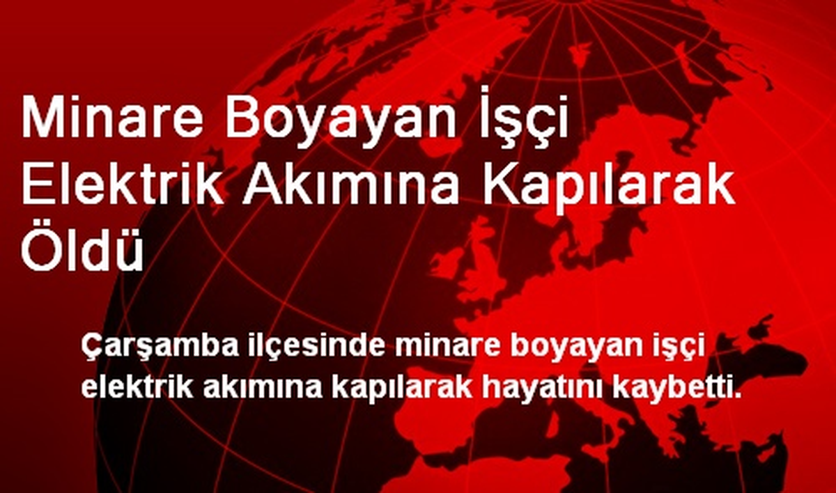 Minare Boyayan İşçi Elektrik Akımına Kapılarak Öldü