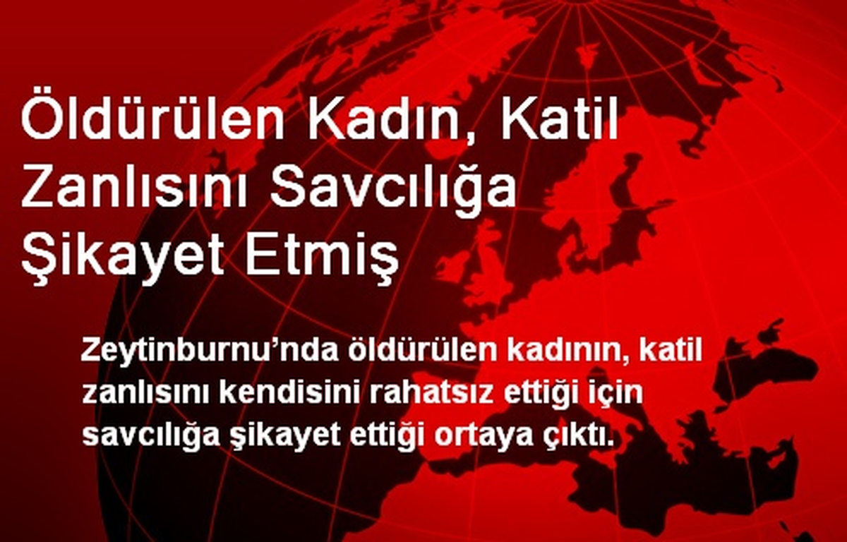Öldürülen Kadın, Katil Zanlısını Savcılığa Şikayet Etmiş