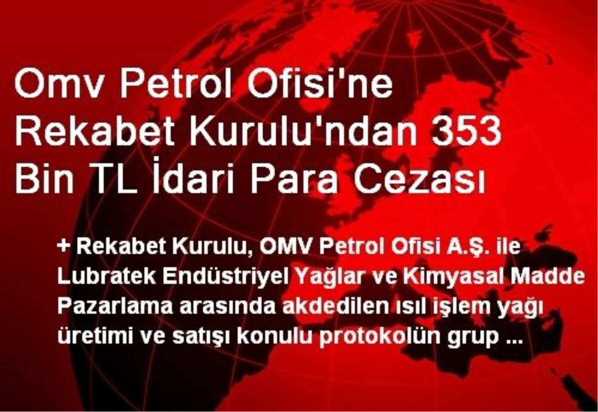 Omv Petrol Ofisi\'ne Rekabet Kurulu\'ndan 353 Bin TL İdari Para Cezası