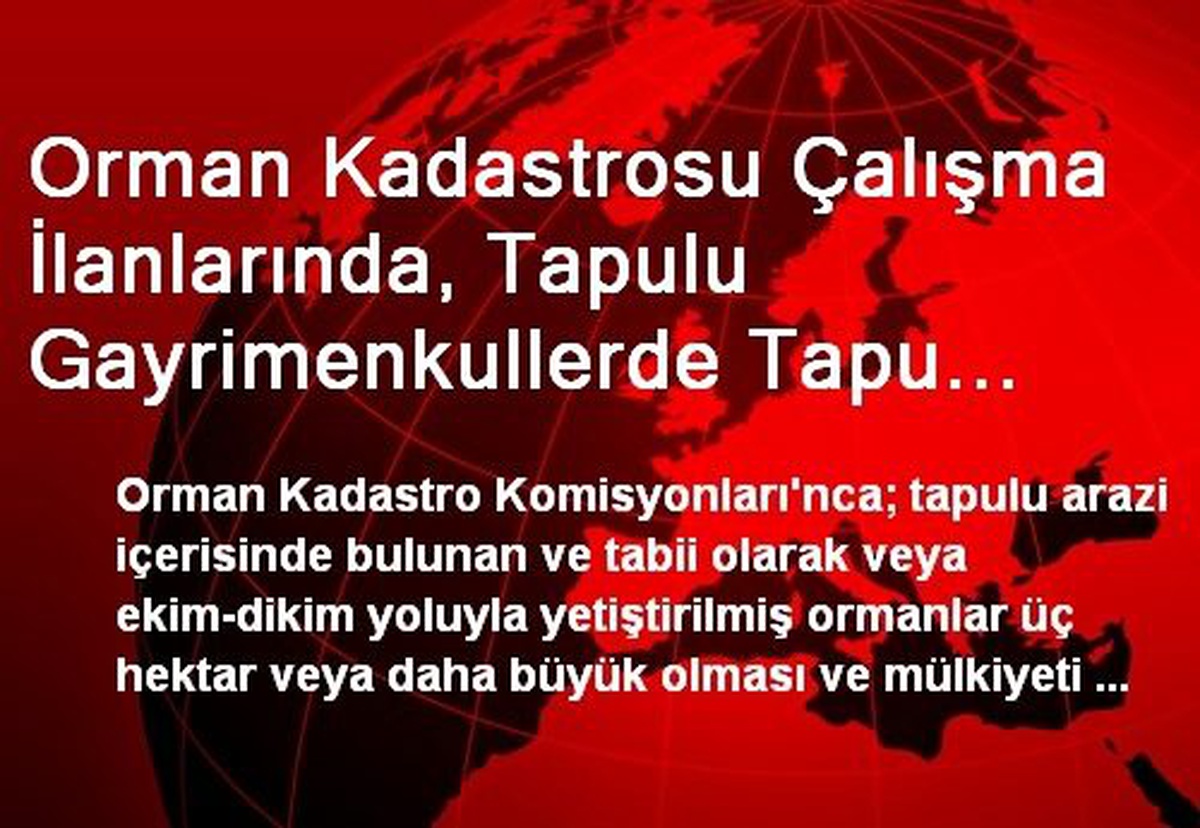 Orman Kadastrosu Çalışma İlanlarında, Tapulu Gayrimenkullerde Tapu Sahiplerinin 10 Yıl İçinde Dava...