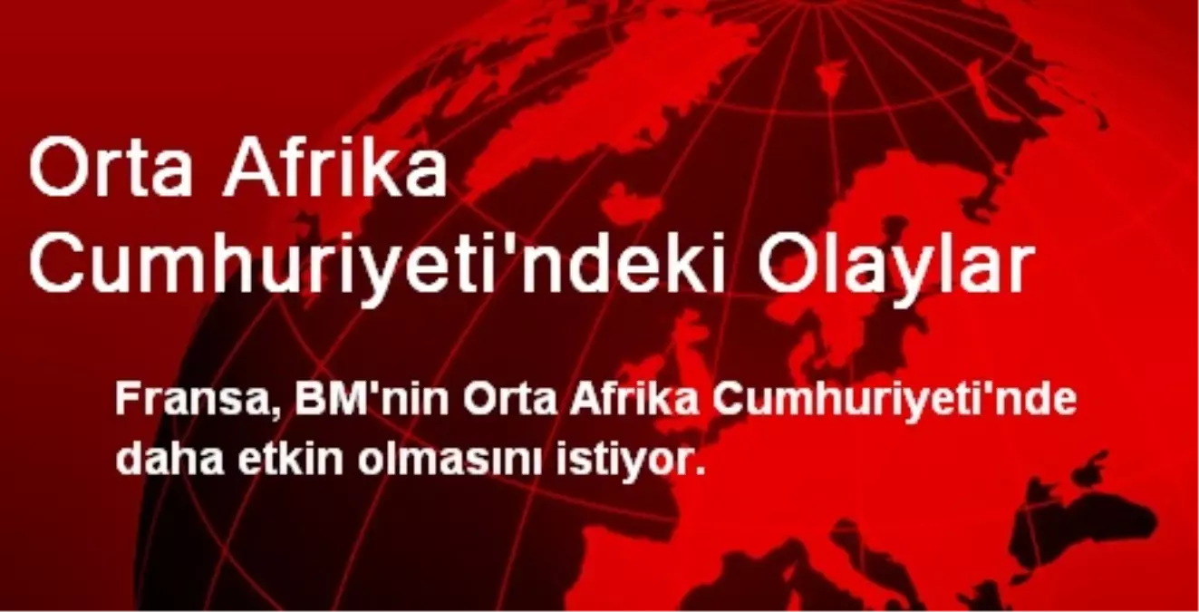 Fransa, BM\'nin OAC\'de Daha Etkin Olmasını İstiyor