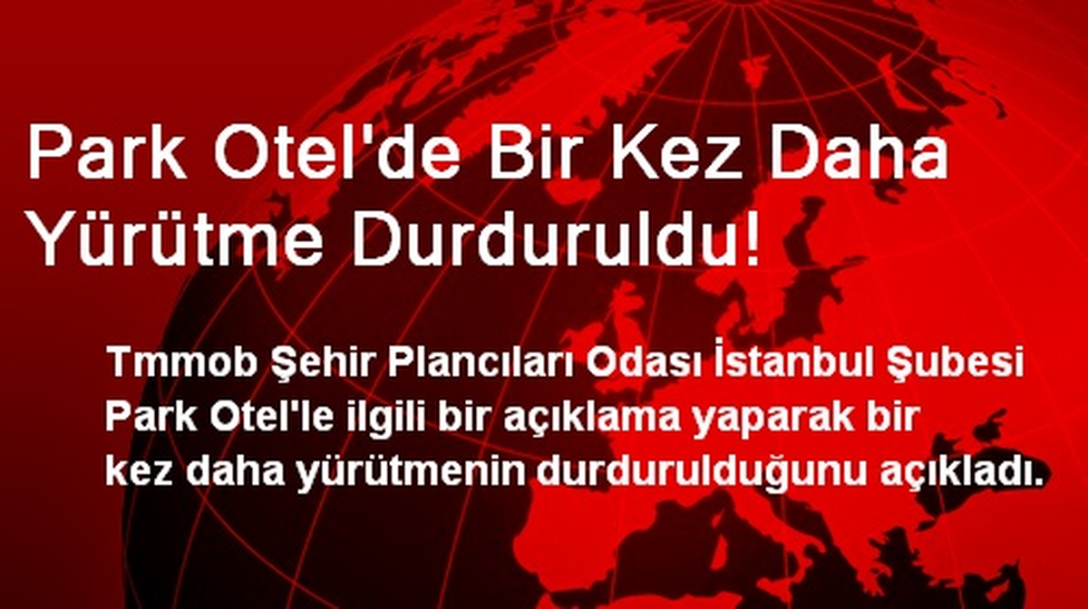 Park Otel\'de Bir Kez Daha Yürütme Durduruldu!