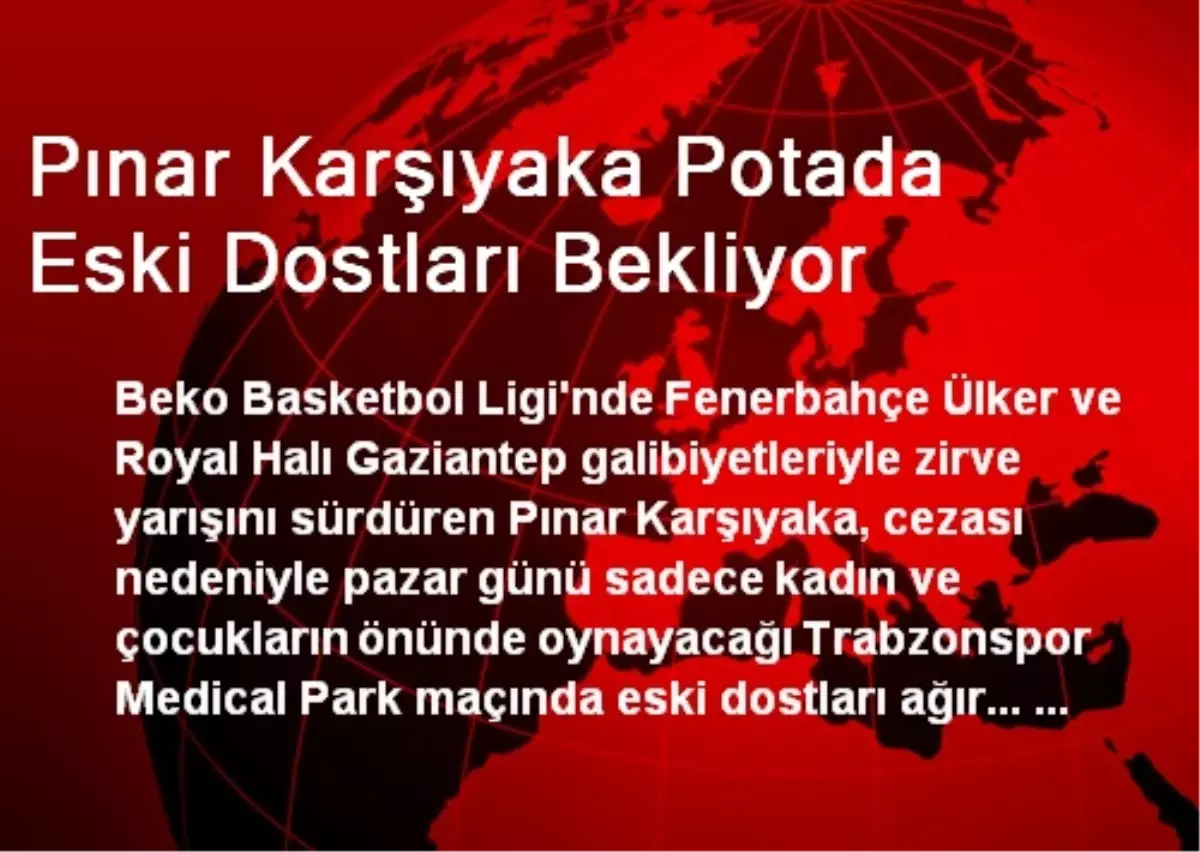 Pınar Karşıyaka Potada Eski Dostları Bekliyor