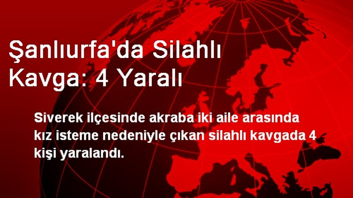 Şanlıurfa\'da Silahlı Kavga: 4 Yaralı