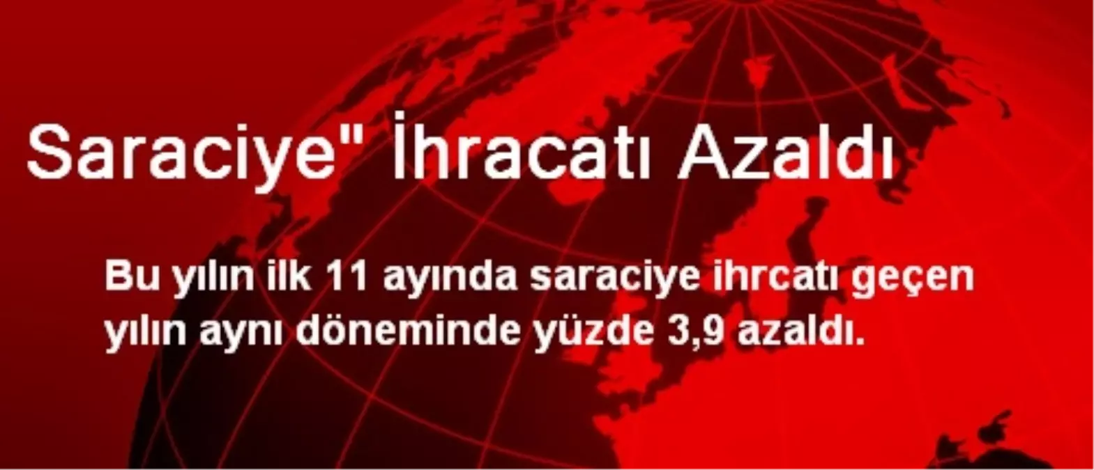 Saraciye İhracatı Yüzde 3,9 Azaldı