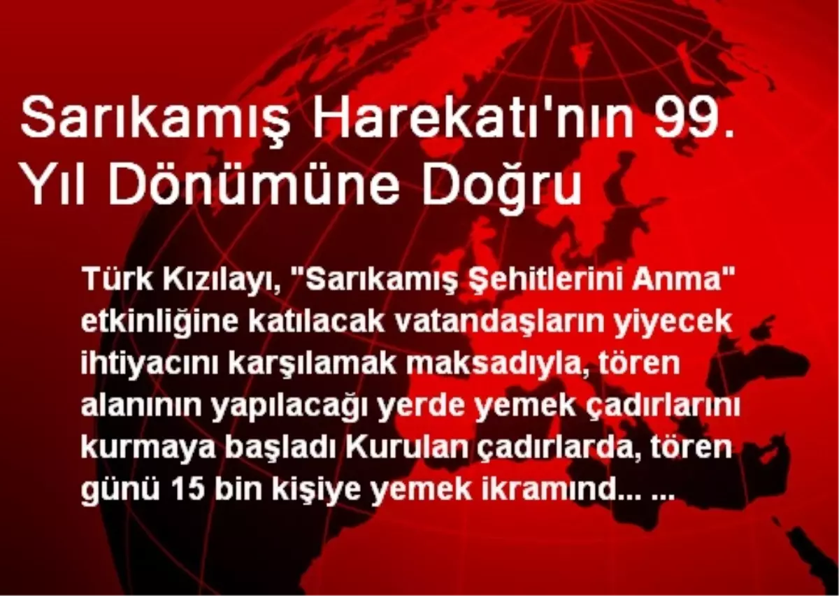 Sarıkamış Harekatı\'nın 99. Yıl Dönümüne Doğru