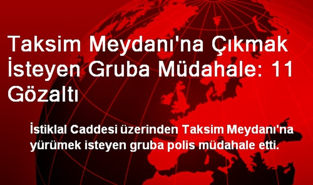 Taksim Meydanı\'na Çıkmak İsteyen Gruba Müdahale: 11 Gözaltı