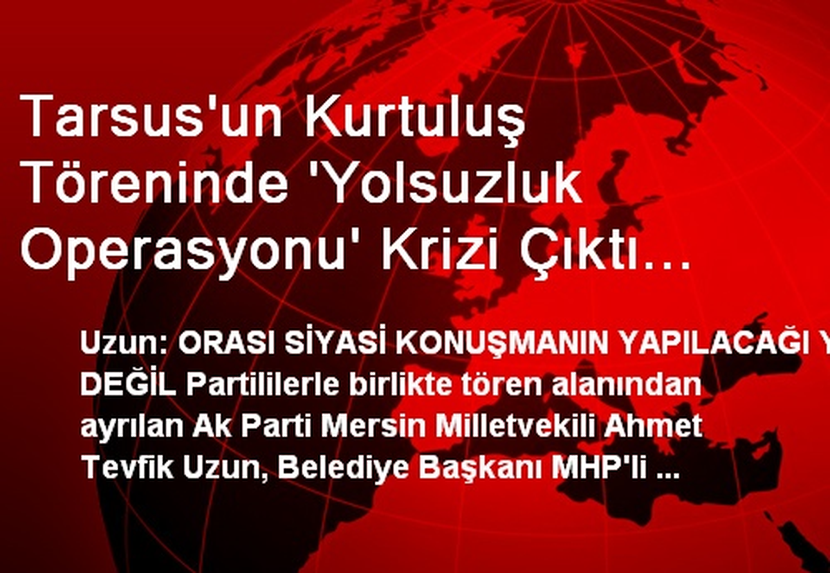 Tarsus\'un Kurtuluş Töreninde \'Yolsuzluk Operasyonu\' Krizi Çıktı (3)