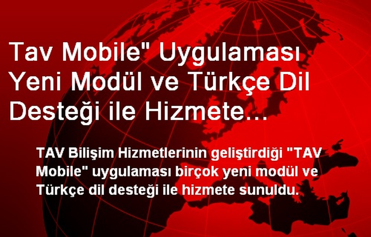 Tav Mobile" Uygulaması Yeni Modül ve Türkçe Dil Desteği ile Hizmete Sunuldu