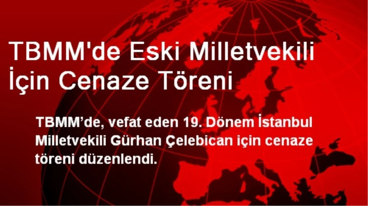 TBMM\'de Eski Milletvekili İçin Cenaze Töreni