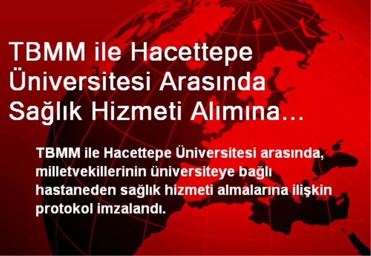 TBMM ile Hacettepe Üniversitesi Arasında Protokol İmzalandı