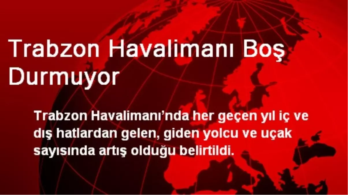 Trabzon Havalimanı Boş Durmuyor