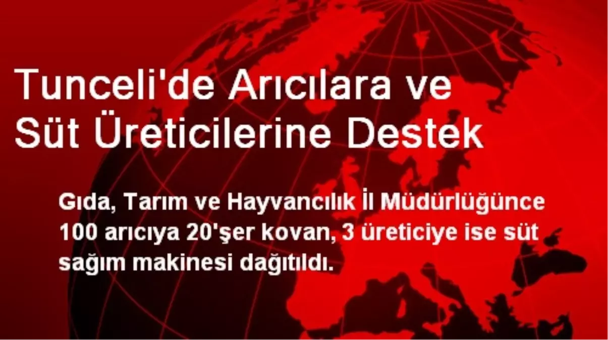 Tunceli\'de Arıcılara ve Süt Üreticilerine Destek