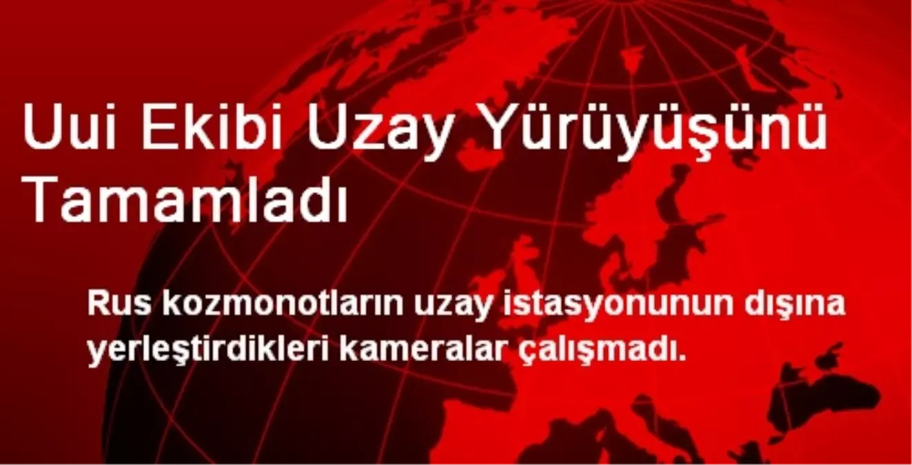 UUİ Ekibi Uzay Yürüyüşünü Tamamladı