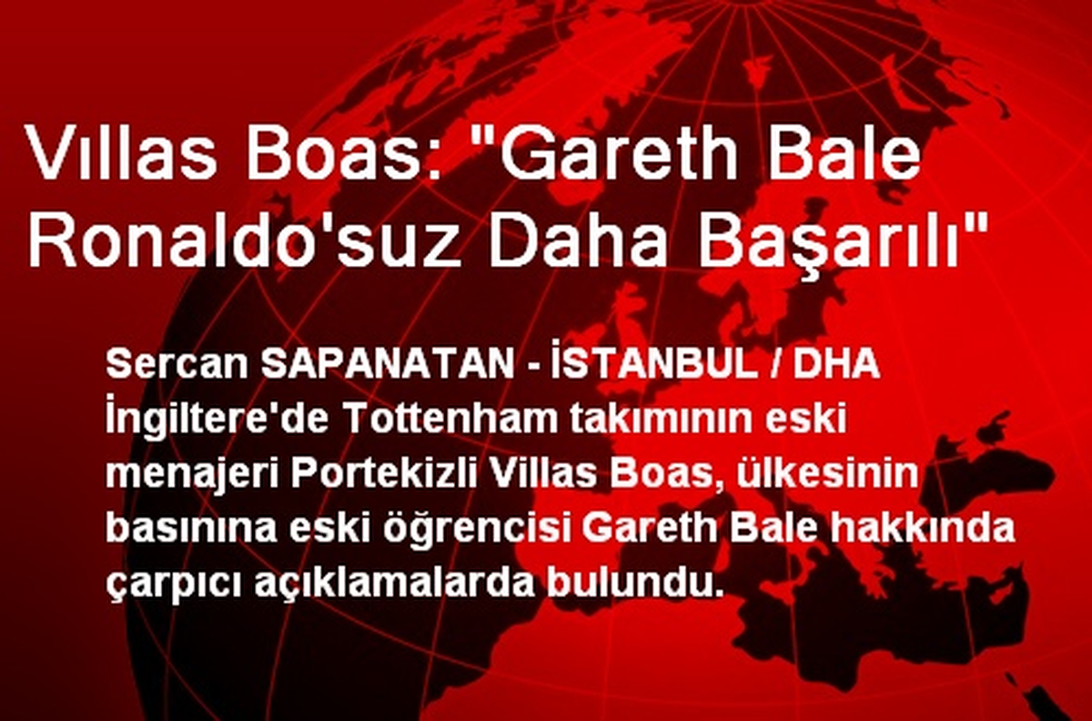 Vıllas Boas: "Gareth Bale Ronaldo\'suz Daha Başarılı"