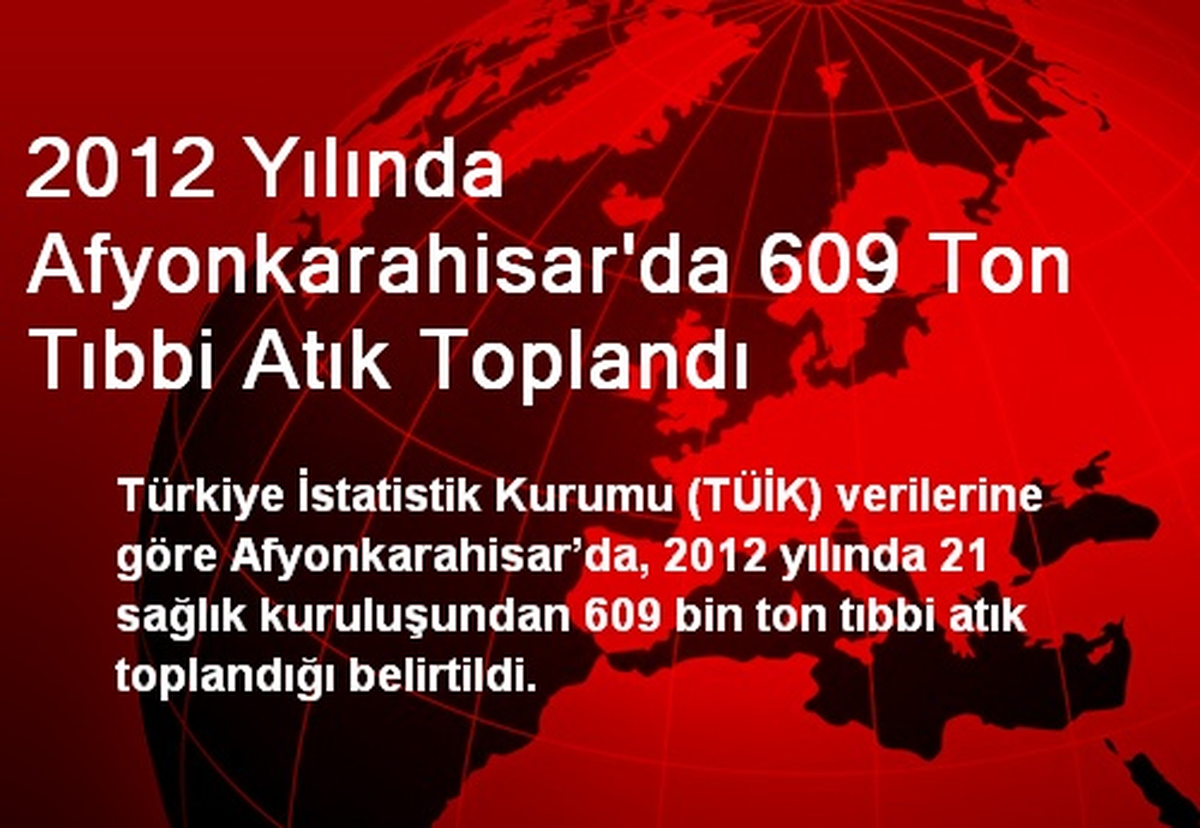 2012 Yılında Afyonkarahisar\'da 609 Ton Tıbbi Atık Toplandı