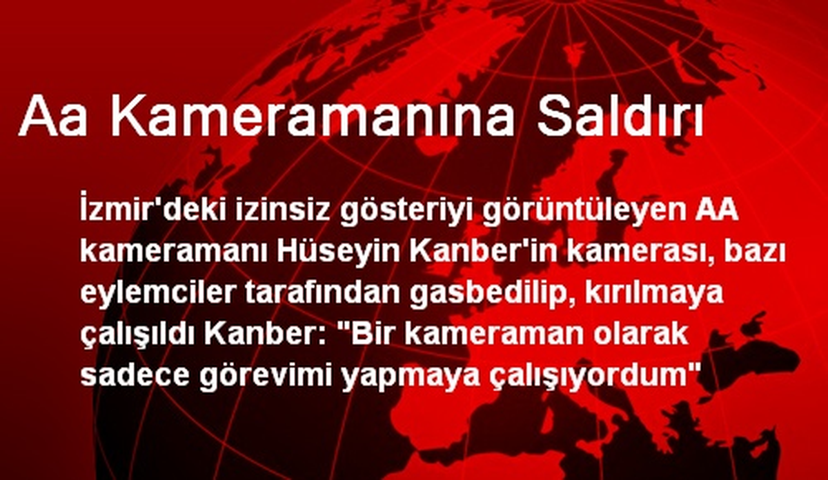 İzmir\'de Eylemi Görüntüleyen AA Kameramanı Saldırıya Uğradı