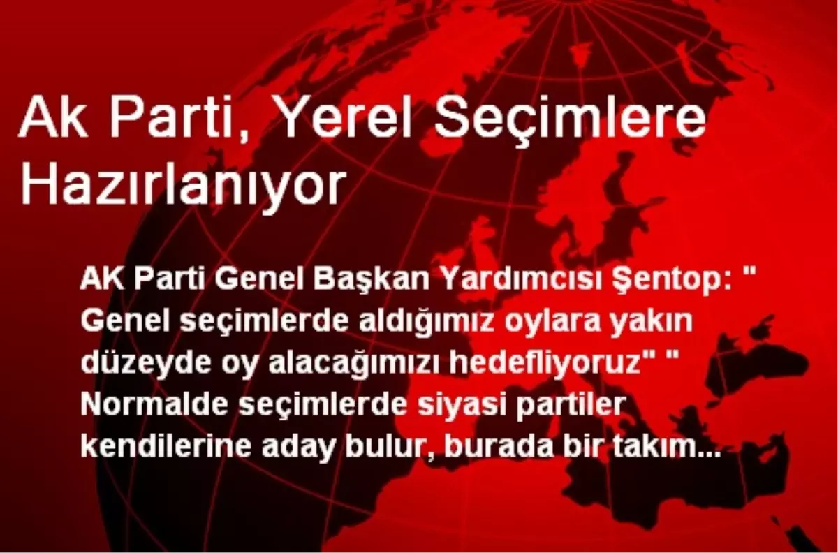 Ak Parti, Yerel Seçimlere Hazırlanıyor