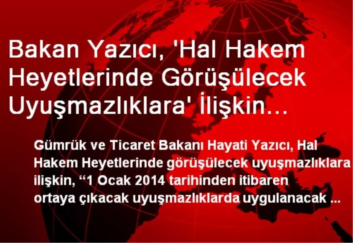 Bakan Yazıcı, \'Hal Hakem Heyetlerinde Görüşülecek Uyuşmazlıklara\' İlişkin Açıklama Yaptı