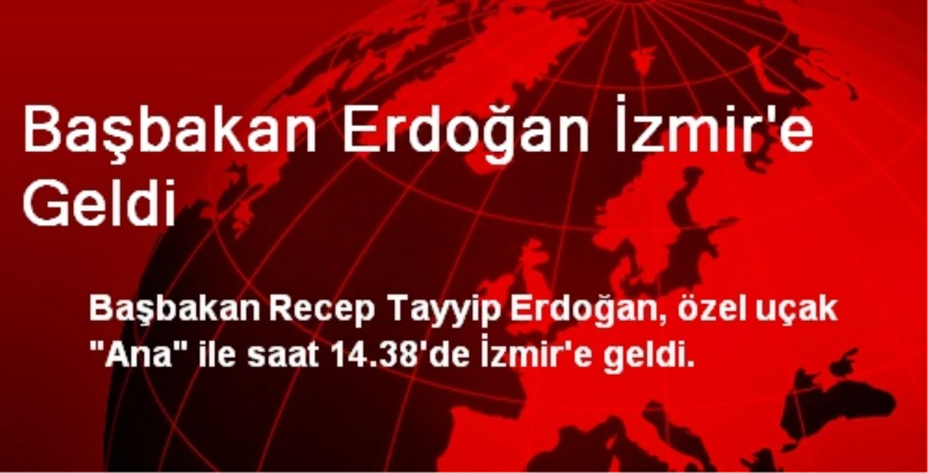 Başbakan Erdoğan İzmir\'e Geldi