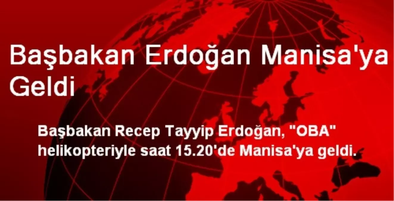 Başbakan Erdoğan Manisa\'ya Geldi