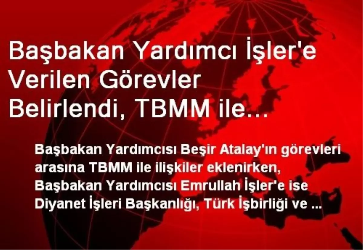 Başbakan Yardımcı İşler\'e Verilen Görevler Belirlendi, TBMM ile İlişkiler Atalay\'a Bağlandı