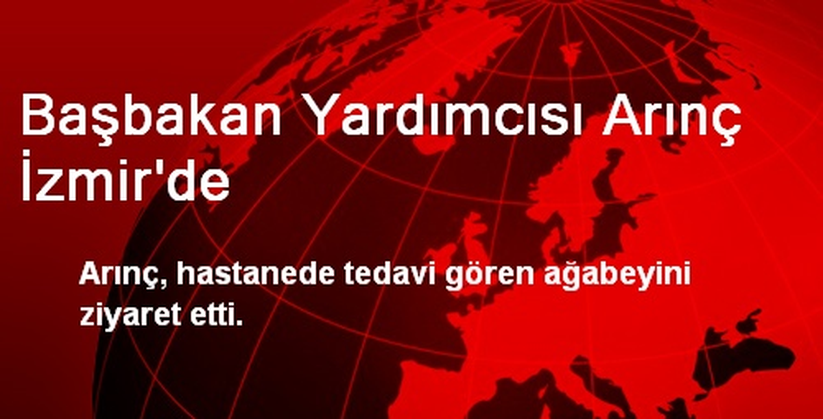 Başbakan Yardımcısı Arınç İzmir\'de
