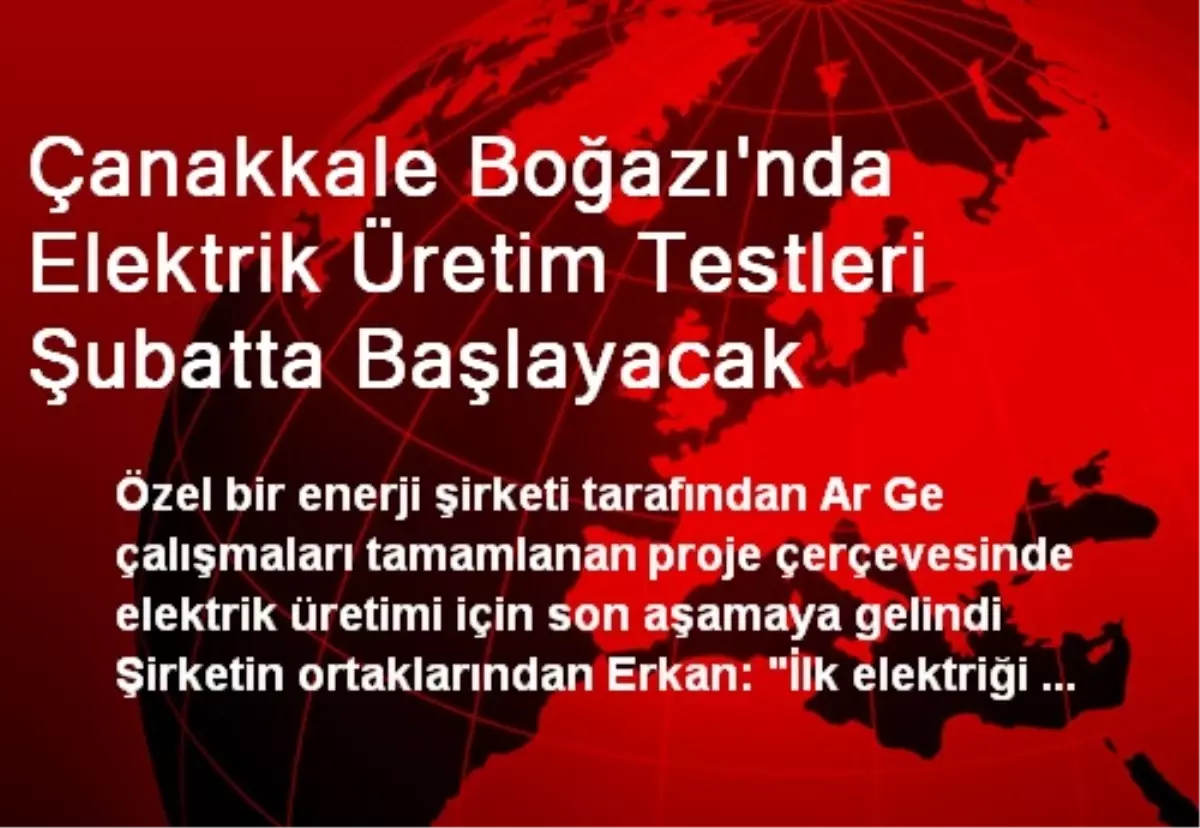Çanakkale Boğazı\'nda Elektrik Üretim Testleri Şubatta Başlayacak